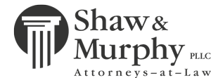 Shaw & Murphy, PLLC | Attorneys-At-Law
